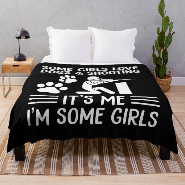 Item preview, Some Girls Love Dogs And Shooting It's Me I'm Some Girls designed and sold by JamesBomDavis.