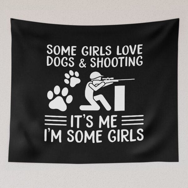 Item preview, Some Girls Love Dogs And Shooting It's Me I'm Some Girls designed and sold by JamesBomDavis.