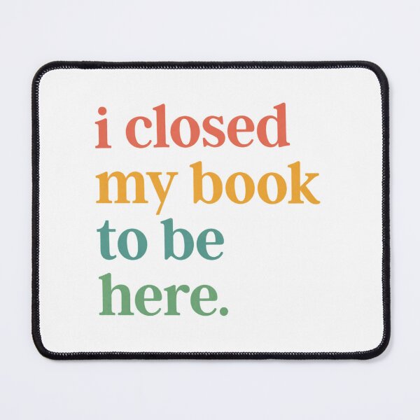 Item preview, I Closed My Book to Be Here Introvert Bookworm Humor designed and sold by crestwo-supply.