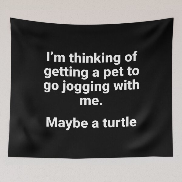 Item preview, I’m Thinking Of Getting A Pet To Go Jogging With Me Maybe A Turtle designed and sold by KristiTaylorArt.