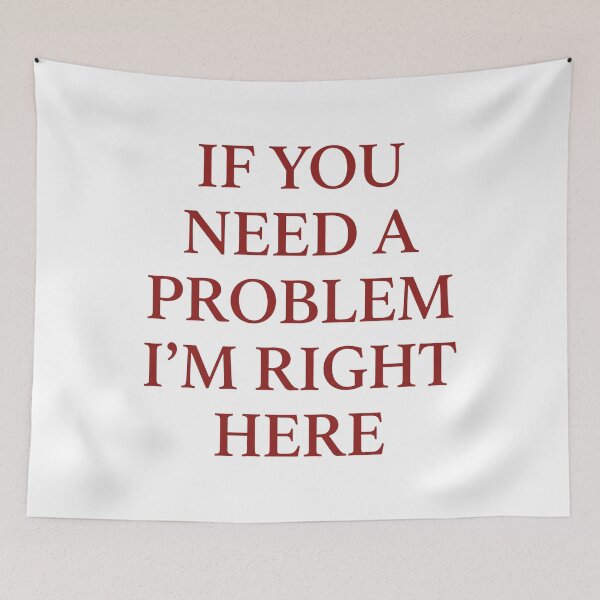 Item preview, If You Need A Problem I’m Right Here designed and sold by KristiTaylorArt.