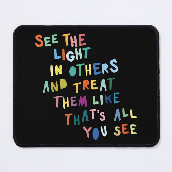 Item preview, See The Light In Others And Treat Them Like That’s All You See designed and sold by KristiTaylorArt.