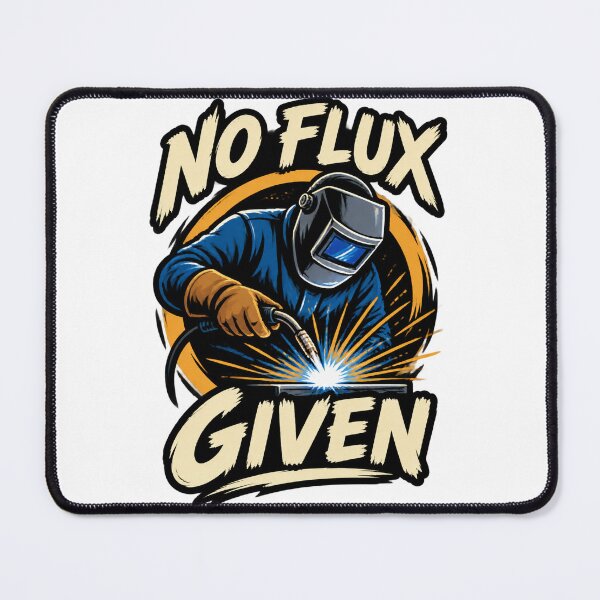 Item preview, No Flux Given Funny Welding Pun Design for Welders and Metalworkers LIMITED EDITION designed and sold by Trendish _LY.