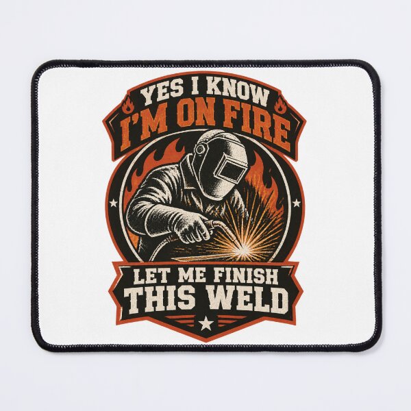 Item preview, Yes I Know I'm On Fire Let Me Finish This Weld Funny Welding Humor Design LIMITED EDITION designed and sold by Trendish _LY.