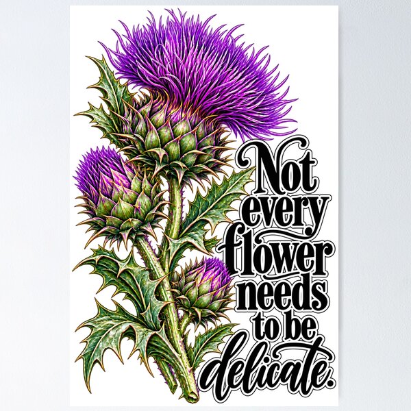 Item preview, Not Every Flower Needs To Be Delicate - Thistle Flowers Saying designed and sold by DigitalPartisan.