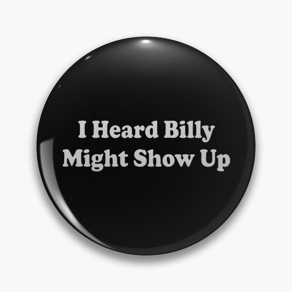 Item preview, I Heard Billy Might Show Up designed and sold by ArtSantosv.