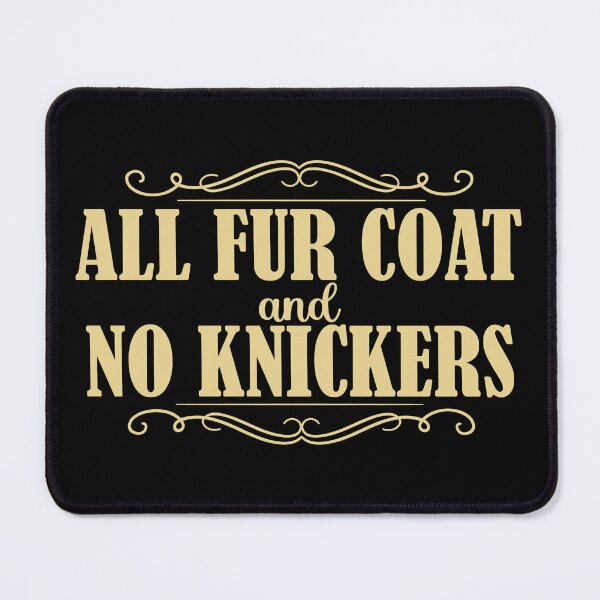 Item preview, Funny Fur Coat no Knickers British Saying designed and sold by HotHibiscus.