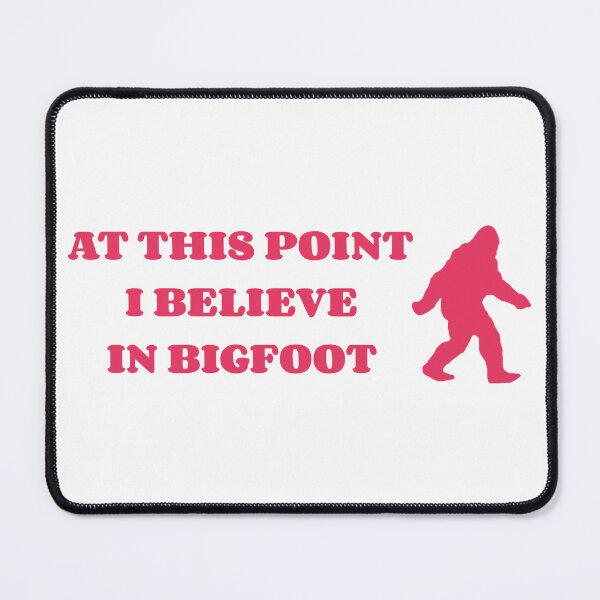 Item preview, At This Point I Believe In Bigfoot Pink designed and sold by SlimyFish.