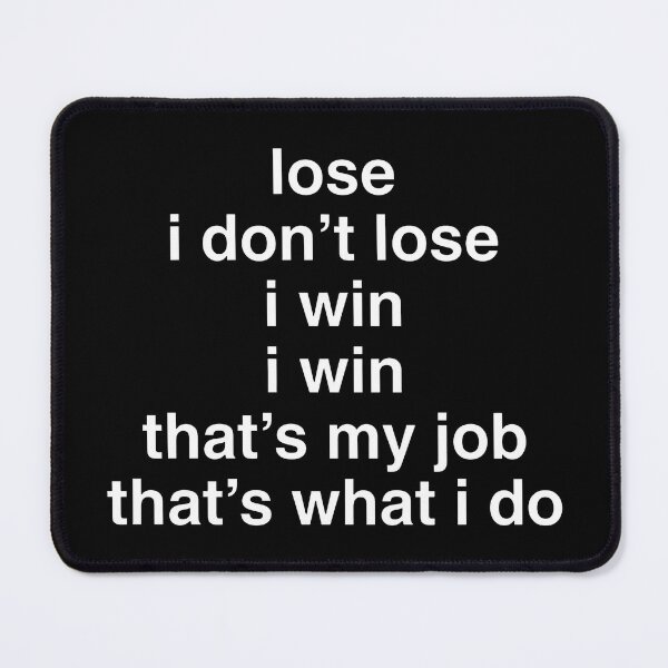 Item preview, Lose I Dont Lose I Win I Win Thats My Job Thats What I Do designed and sold by ArtSantosv.