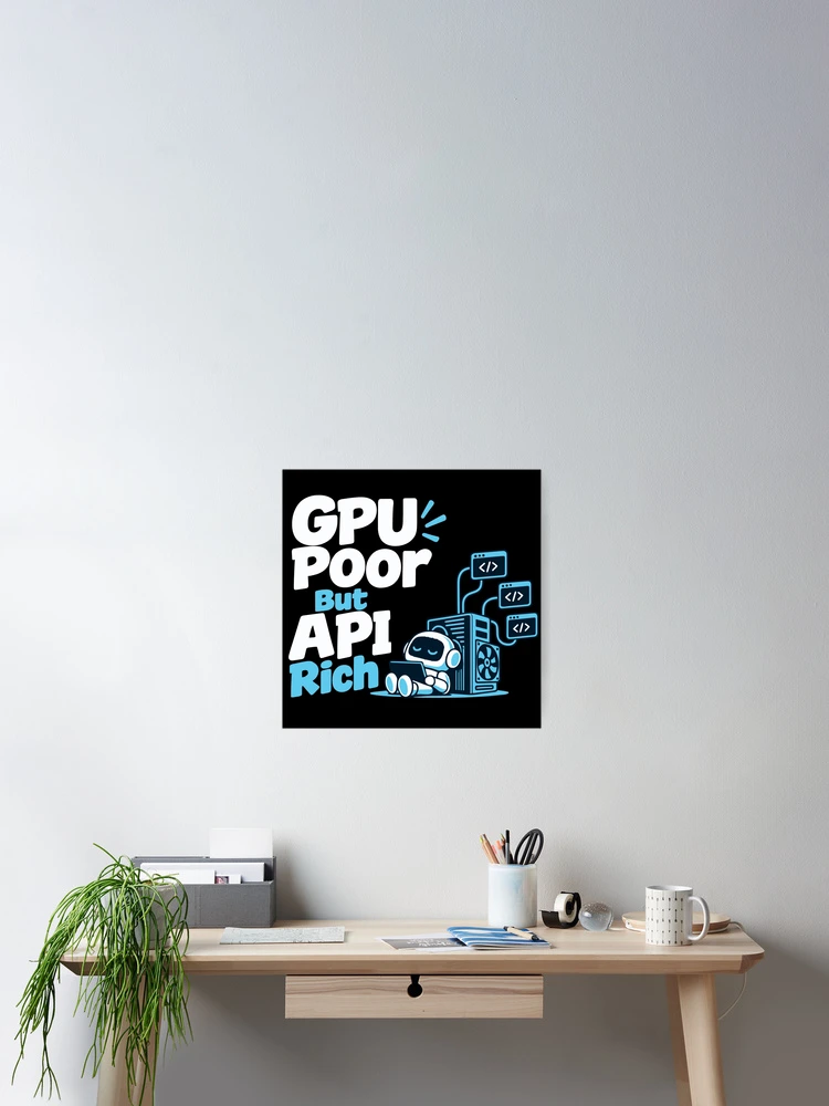 Thumbnail 2 of 3, Poster, GPU Poor But API Rich Local AI T-Shirt designed and sold by ThreadQuirk.