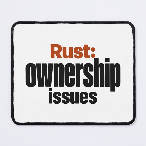 Item preview, Rust I Have Ownership Issues Funny Programmer Typography designed and sold by ThreadQuirk.
