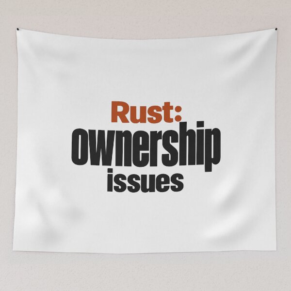 Item preview, Rust I Have Ownership Issues Funny Programmer Typography designed and sold by ThreadQuirk.