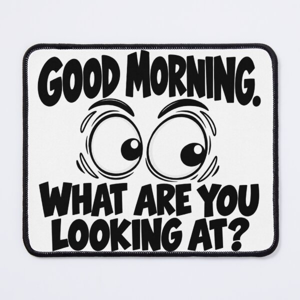 Item preview, Good Morning – What Are You Looking At? Funny Eyes designed and sold by PK Art Studio.