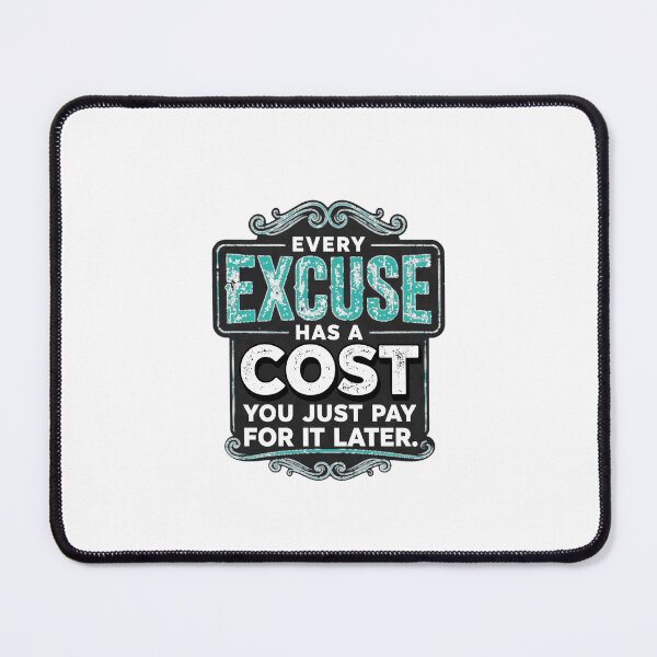 Item preview, Every Excuse Has A Cost You Just Pay For It Later - No Excuses Quote designed and sold by Vibe-Vary.