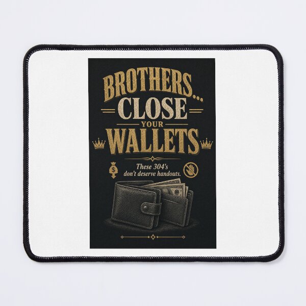 Item preview, Brothers Close Your Wallets These 304's don't deserve handouts.  designed and sold by INEEDBABYPOWDER.