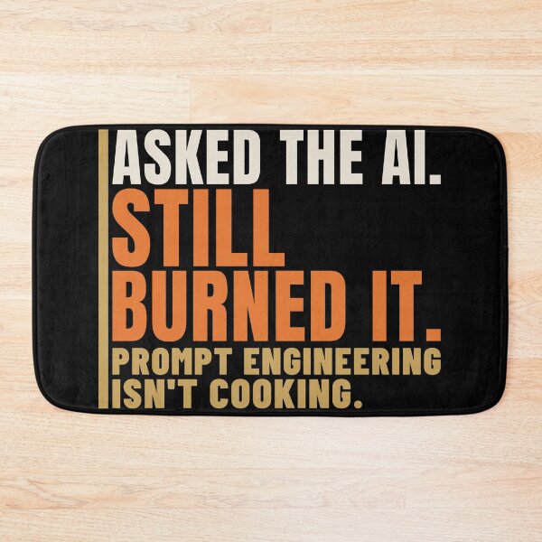 Item preview, Asked the AI Still Burned It Cooking Humor designed and sold by T-J-WHATEVER.