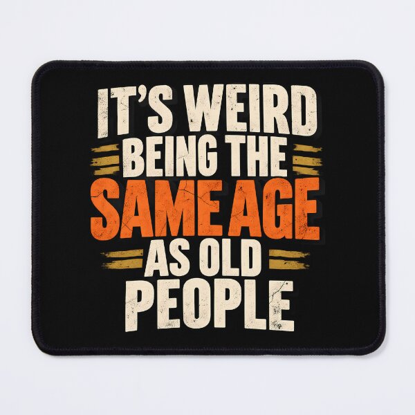Item preview, It's Weird Being The Same Age As Old People Funny Sarcastic Aging Quote designed and sold by Photo-Sphere101.