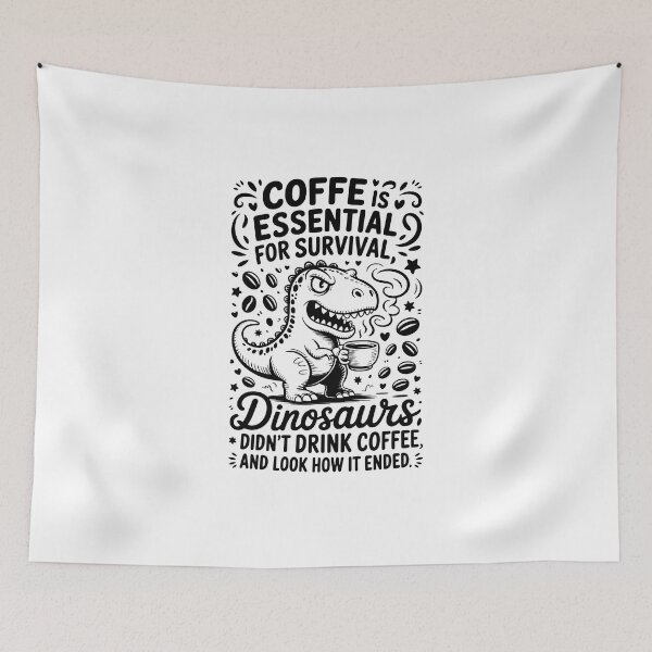 Item preview, COFFE IS ESSENTIAL FOR SURVIVAL, DINOSAURS DIDN'T DRINK COFFEE, AND LOOK HOW IT ENDED. designed and sold by jkrphoto.