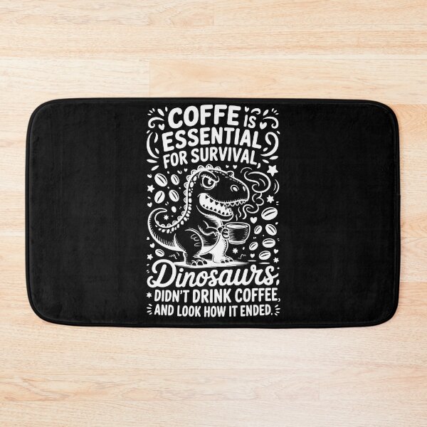 Item preview, COFFE IS ESSENTIAL FOR SURVIVAL, DINOSAURS DIDN'T DRINK COFFEE, AND LOOK HOW IT ENDED. designed and sold by jkrphoto.