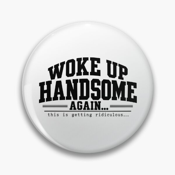 Item preview, Woke Up Handsome Again Humor designed and sold by MKCREAS.
