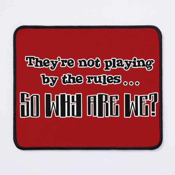 Item preview, They're Not Playing by the Rules… So Why Are We? – Rebellious Humor designed and sold by Deviant Logic Design.