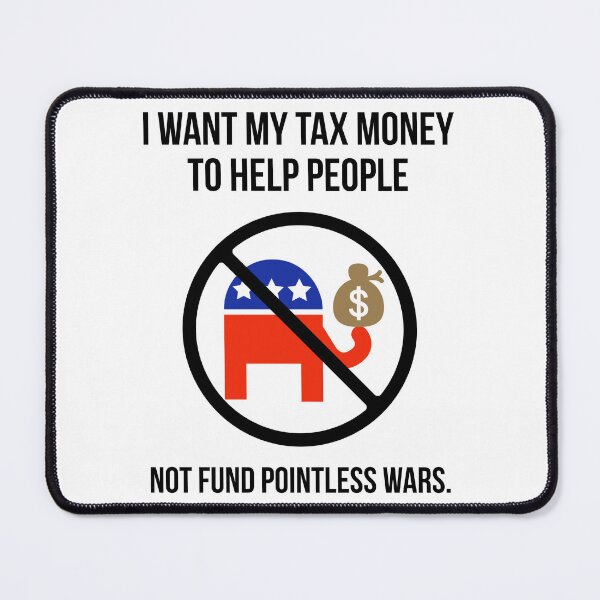 Item preview, I want my tax money to help people not fund endless wars. designed and sold by Rachel the Artist .