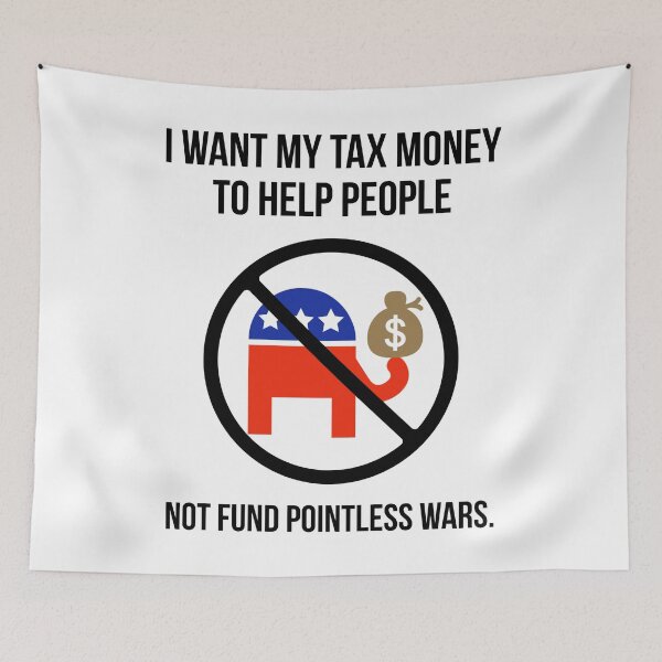 Item preview, I want my tax money to help people not fund endless wars. designed and sold by Rachel the Artist .