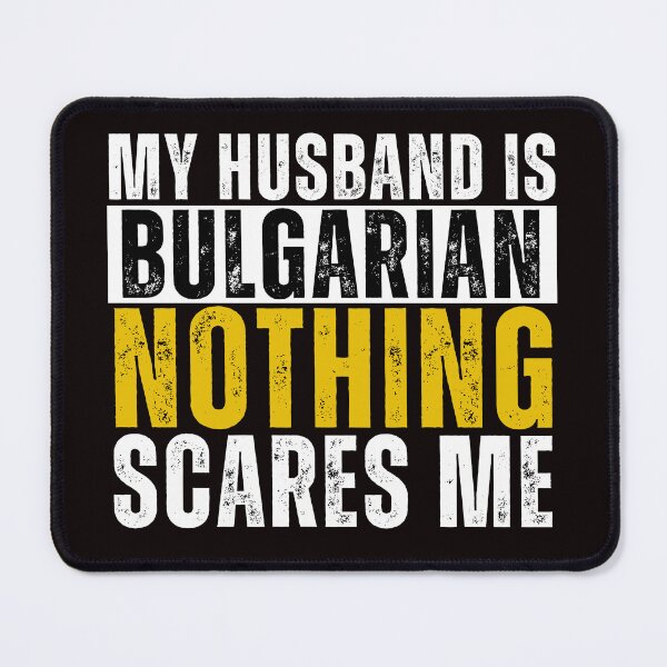 Item preview,  My Husband is Bulgarian Nothing Scares me  designed and sold by WeirdlyRare.