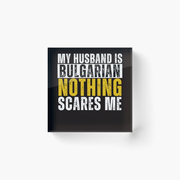Item preview,  My Husband is Bulgarian Nothing Scares me  designed and sold by WeirdlyRare.