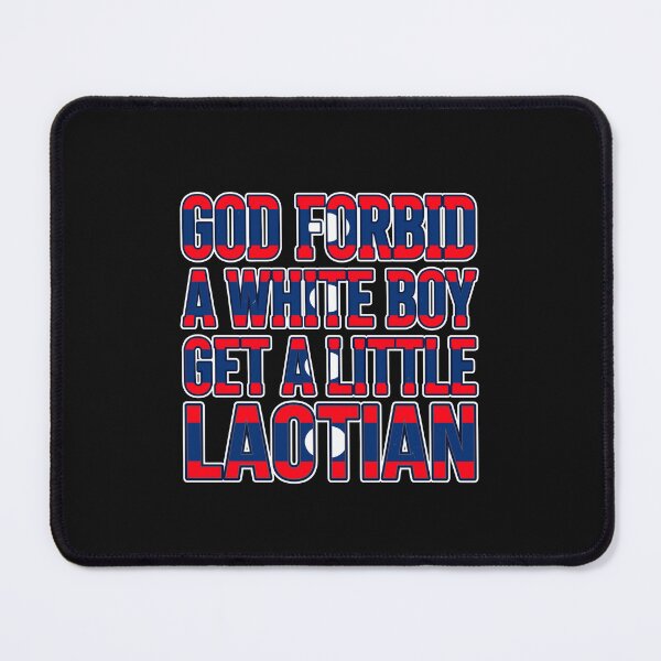 Item preview, Funny Laotian Flag Meme Quote - God Forbid A White Boy Get A Little Laotian designed and sold by Designart68.