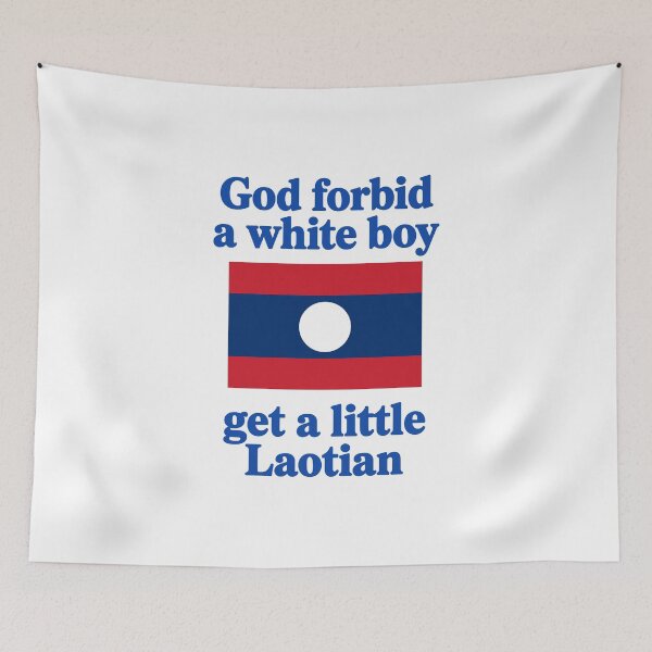 Item preview, God Forbid A White Boy Get A Little Laotian   designed and sold by Designart68.