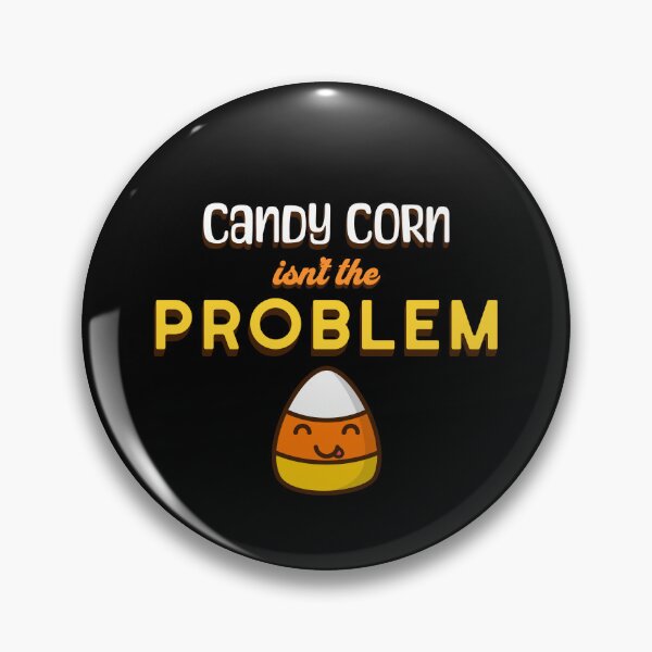 Item preview, Candy Corn isn't the Problem - Cheeky Candy Corn designed and sold by Horizon Collective.