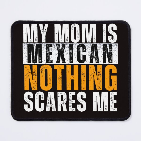 Item preview, My Mom is Mexican Nothing Scares me  designed and sold by WeirdlyRare.