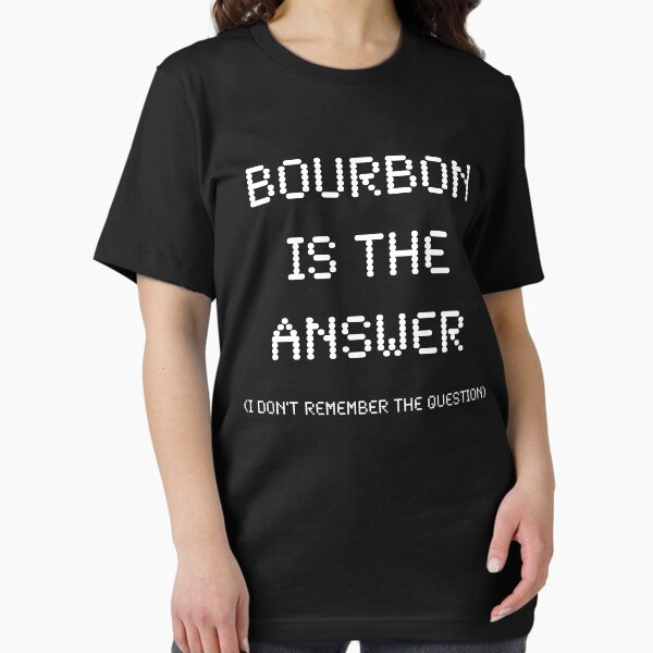 Item preview, Bourbon Is The Answer, Funny designed and sold by Ron Marton.
