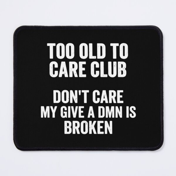 Item preview, Too Old to Care Club, My Give a Damn Is Broken, Funny Retirement designed and sold by CloudyPress.