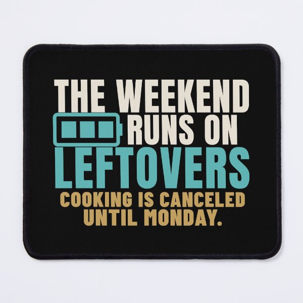 Item preview, The Weekend Runs on Leftovers No Cook Humor designed and sold by T-J-WHATEVER.