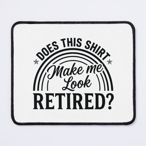Item preview, Does This Shirt Make Me Look Retired?, Funny Retirement designed and sold by CloudyPress.