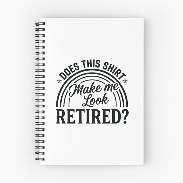 Item preview, Does This Shirt Make Me Look Retired?, Funny Retirement designed and sold by CloudyPress.