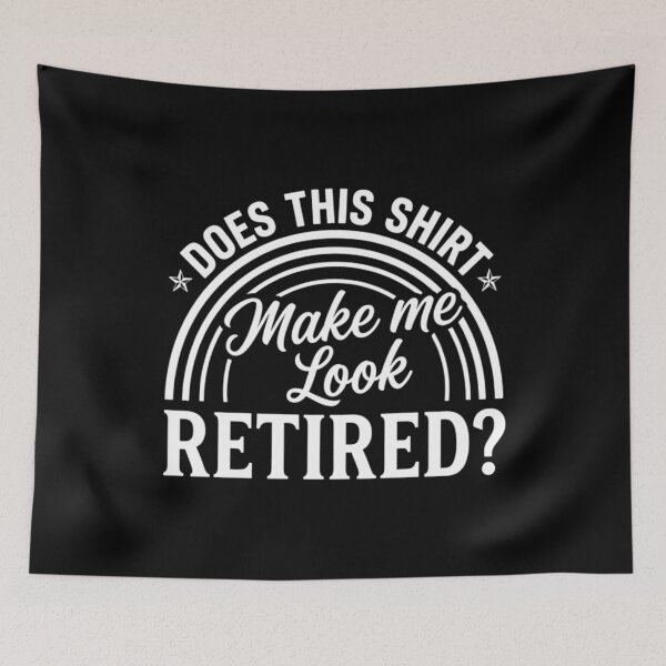 Item preview, Does This Shirt Make Me Look Retired?, Funny Retirement designed and sold by CloudyPress.