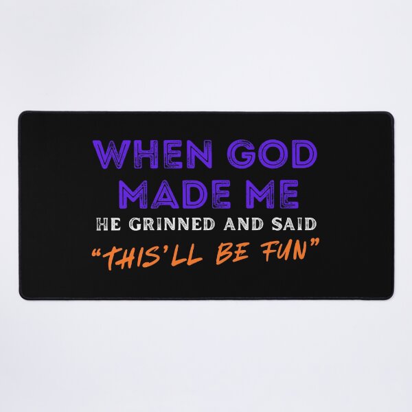 Item preview, Funny Saying - When God Made Me He Grinned and Said “This’ll Be Fun” designed and sold by DopeTeezCompany.
