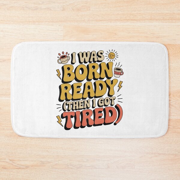 Item preview, I was born ready (then I got tired!) designed and sold by Ink And Inspire.
