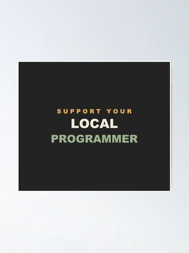 Thumbnail 1 of 3, Poster, Support Your Local Programmer - Programmer designed and sold by RetroThreadWorks.