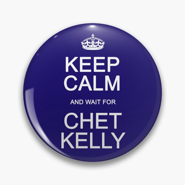 Item preview, Keep Calm and wait for Chet Kelly designed and sold by Normbot2000.