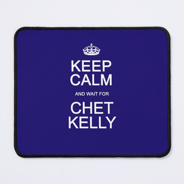 Item preview, Keep Calm and wait for Chet Kelly designed and sold by Normbot2000.