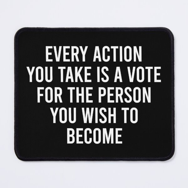 Item preview, Every Action You Take, Is A Vote For The Person You Wish To Become - Motivational Inspirational Quote designed and sold by virshaemity.