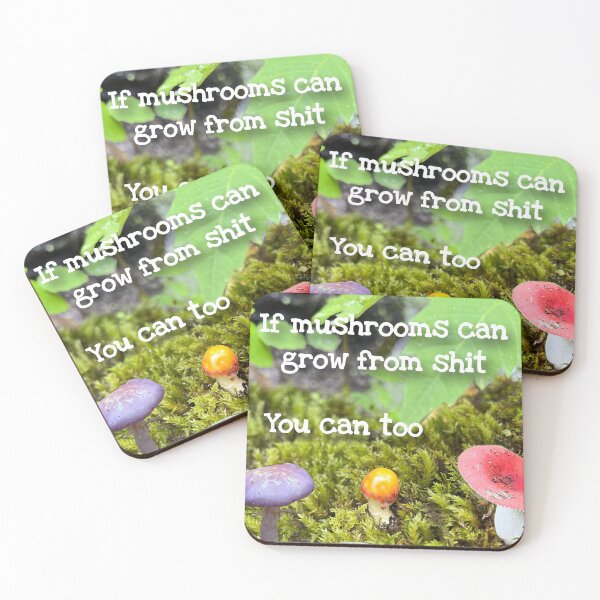 Item preview, If Mushrooms Can Grow from Shit.. You Can Too designed and sold by rosestuart.