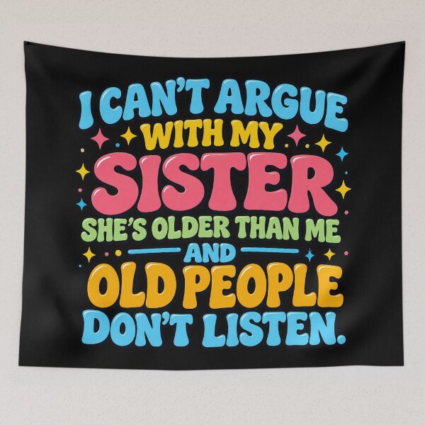 Item preview, Funny Sister I Can't Argue with My Sister She's Older Than Me designed and sold by lcnsdjstrtry.