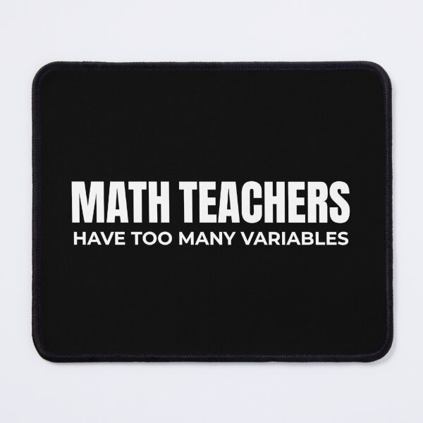 Item preview, Math Teachers Have Too Many Variables Funny Math Teacher Humor designed and sold by Chonkz.