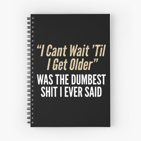 Item preview, I Cant Wait Til I Get Older Was The Dumbest Shit I Ever Said designed and sold by Panita-Comics.
