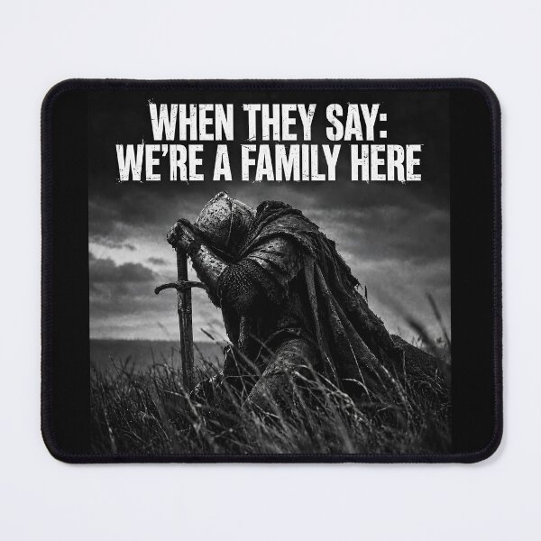 Item preview, When They Say We're a Family Here – Tired Knight Work Meme designed and sold by Saint Arts Studio.